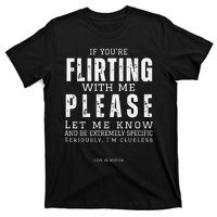 If You Are Flirting With Me Please Let Me Know T-Shirt