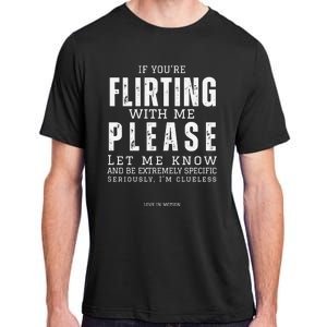 If You Are Flirting With Me Please Let Me Know Adult ChromaSoft Performance T-Shirt