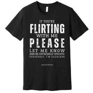 If You Are Flirting With Me Please Let Me Know Premium T-Shirt