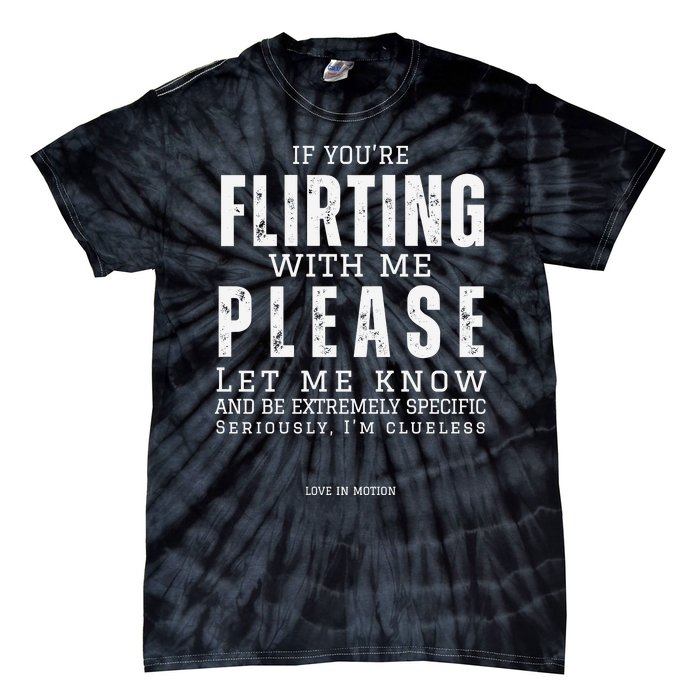 If You Are Flirting With Me Please Let Me Know Tie-Dye T-Shirt