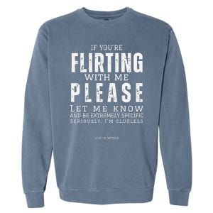 If You Are Flirting With Me Please Let Me Know Garment-Dyed Sweatshirt