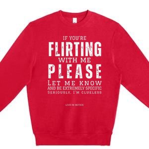 If You Are Flirting With Me Please Let Me Know Premium Crewneck Sweatshirt