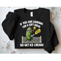 If You Are Looking For A Soft Serve Go Get Ice Cream Sweatshirt