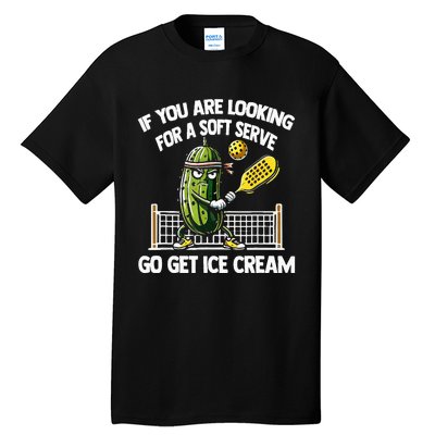 If You Are Looking For A Soft Serve Go Get Ice Cream Tall T-Shirt