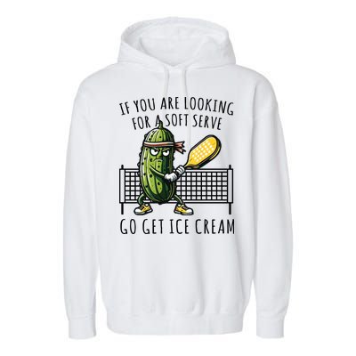 If You Are Looking For A Soft Serve Go Get Ice Cream Funny Pickleball Garment-Dyed Fleece Hoodie