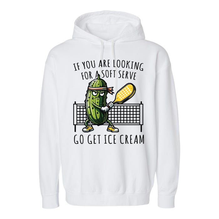 If You Are Looking For A Soft Serve Go Get Ice Cream Funny Pickleball Garment-Dyed Fleece Hoodie