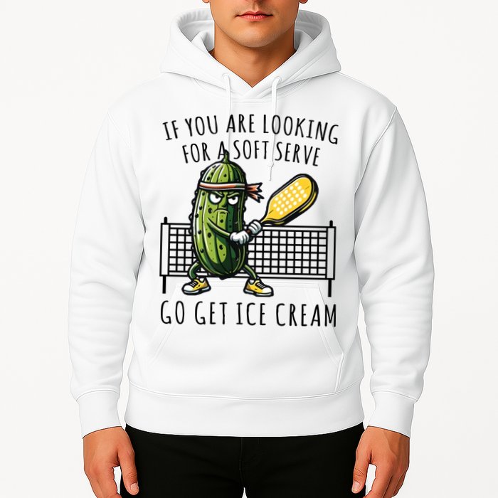 If You Are Looking For A Soft Serve Go Get Ice Cream Funny Pickleball Hoodie
