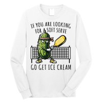 If You Are Looking For A Soft Serve Go Get Ice Cream Funny Pickleball Long Sleeve Shirt