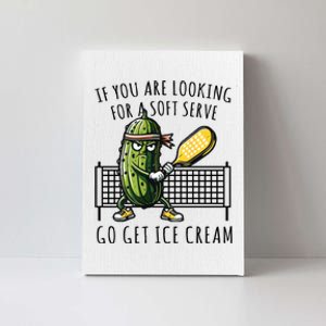 If You Are Looking For A Soft Serve Go Get Ice Cream Funny Pickleball Canvas