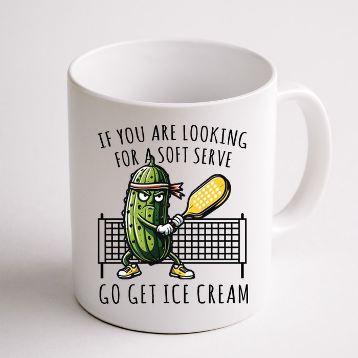 If You Are Looking For A Soft Serve Go Get Ice Cream Funny Pickleball Mug