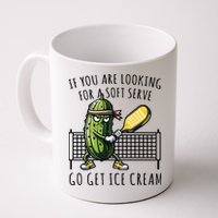 If You Are Looking For A Soft Serve Go Get Ice Cream Funny Pickleball Mug