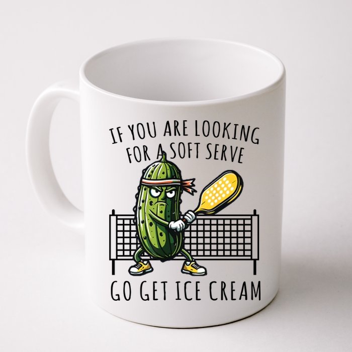 If You Are Looking For A Soft Serve Go Get Ice Cream Funny Pickleball Mug