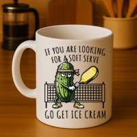 If You Are Looking For A Soft Serve Go Get Ice Cream Funny Pickleball Mug