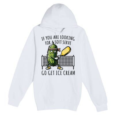 If You Are Looking For A Soft Serve Go Get Ice Cream Funny Pickleball Premium Pullover Hoodie