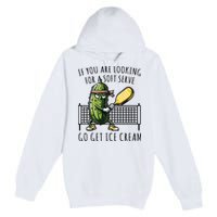 If You Are Looking For A Soft Serve Go Get Ice Cream Funny Pickleball Premium Pullover Hoodie