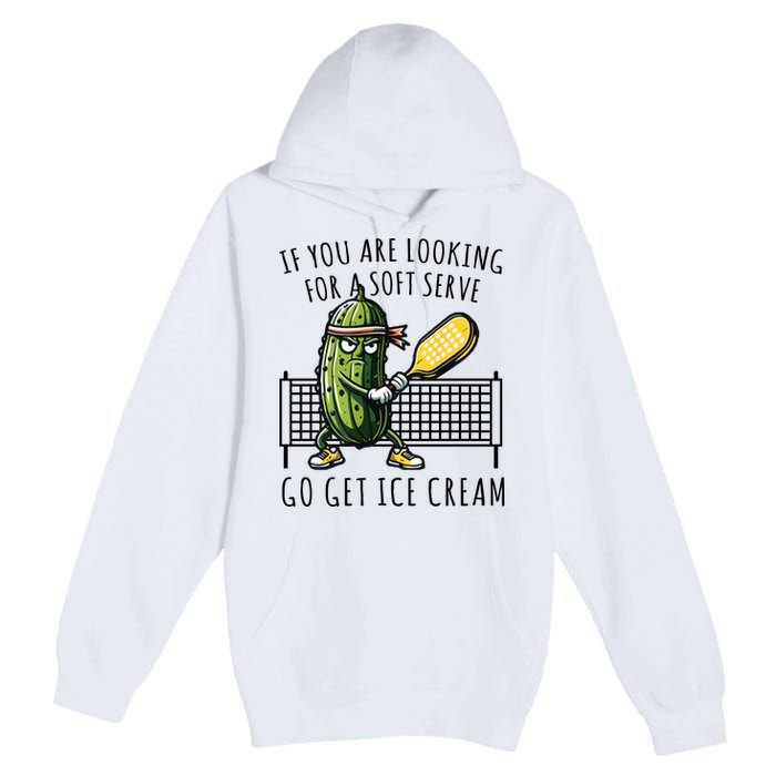 If You Are Looking For A Soft Serve Go Get Ice Cream Funny Pickleball Premium Pullover Hoodie