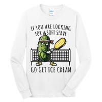 If You Are Looking For A Soft Serve Go Get Ice Cream Funny Pickleball Tall Long Sleeve T-Shirt