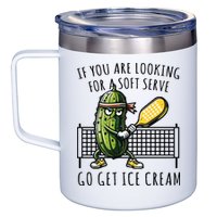 If You Are Looking For A Soft Serve Go Get Ice Cream Funny Pickleball 12oz Stainless Steel Coffee Mug