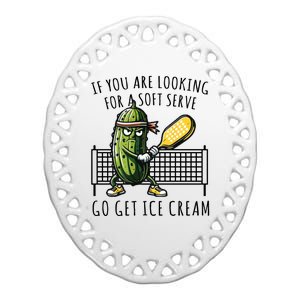 If You Are Looking For A Soft Serve Go Get Ice Cream Funny Pickleball Ceramic Oval Ornament