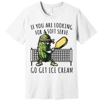 If You Are Looking For A Soft Serve Go Get Ice Cream Funny Pickleball Premium T-Shirt