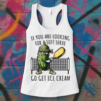 If You Are Looking For A Soft Serve Go Get Ice Cream Funny Pickleball Womens Tank Top