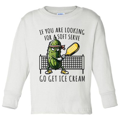 If You Are Looking For A Soft Serve Go Get Ice Cream Funny Pickleball Toddler Long Sleeve Shirt