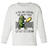 If You Are Looking For A Soft Serve Go Get Ice Cream Funny Pickleball Toddler Long Sleeve Shirt