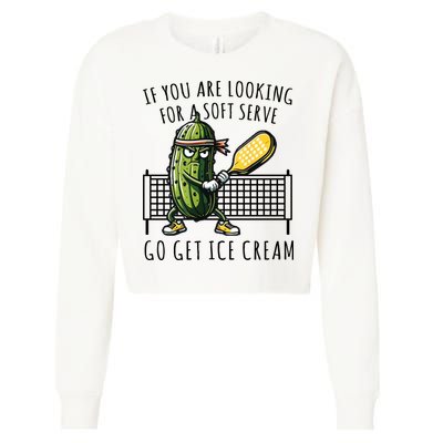 If You Are Looking For A Soft Serve Go Get Ice Cream Funny Pickleball Cropped Pullover Crew