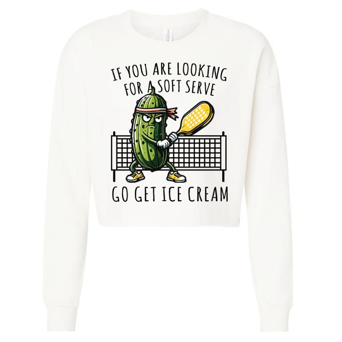 If You Are Looking For A Soft Serve Go Get Ice Cream Funny Pickleball Cropped Pullover Crew