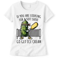If You Are Looking For A Soft Serve Go Get Ice Cream Funny Pickleball Womens T-Shirt