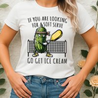 If You Are Looking For A Soft Serve Go Get Ice Cream Funny Pickleball Womens T-Shirt