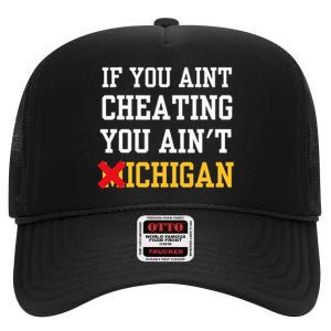 If You Aint Cheating You Ain't Michigan High Crown Mesh Back Trucker Hat