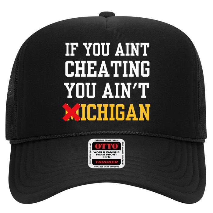 If You Aint Cheating You Ain't Michigan High Crown Mesh Back Trucker Hat