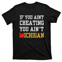 If You Aint Cheating You Ain't Michigan T-Shirt