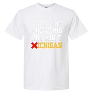 If You Aint Cheating You Ain't Michigan Garment-Dyed Heavyweight T-Shirt