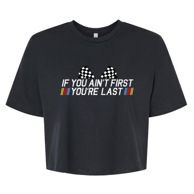 If You AinT First YouRe Last Funny Drag Racing Fathers Day Bella+Canvas Jersey Crop Tee