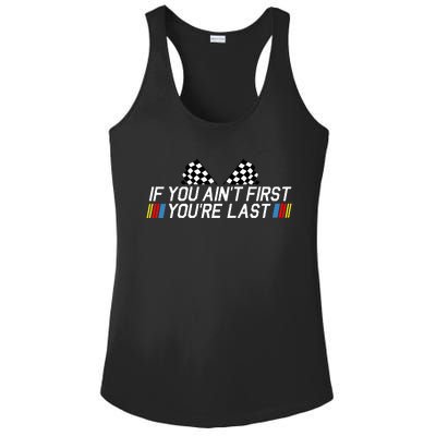 If You AinT First YouRe Last Funny Drag Racing Fathers Day Ladies PosiCharge Competitor Racerback Tank