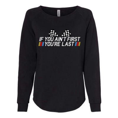 If You AinT First YouRe Last Funny Drag Racing Fathers Day Womens California Wash Sweatshirt