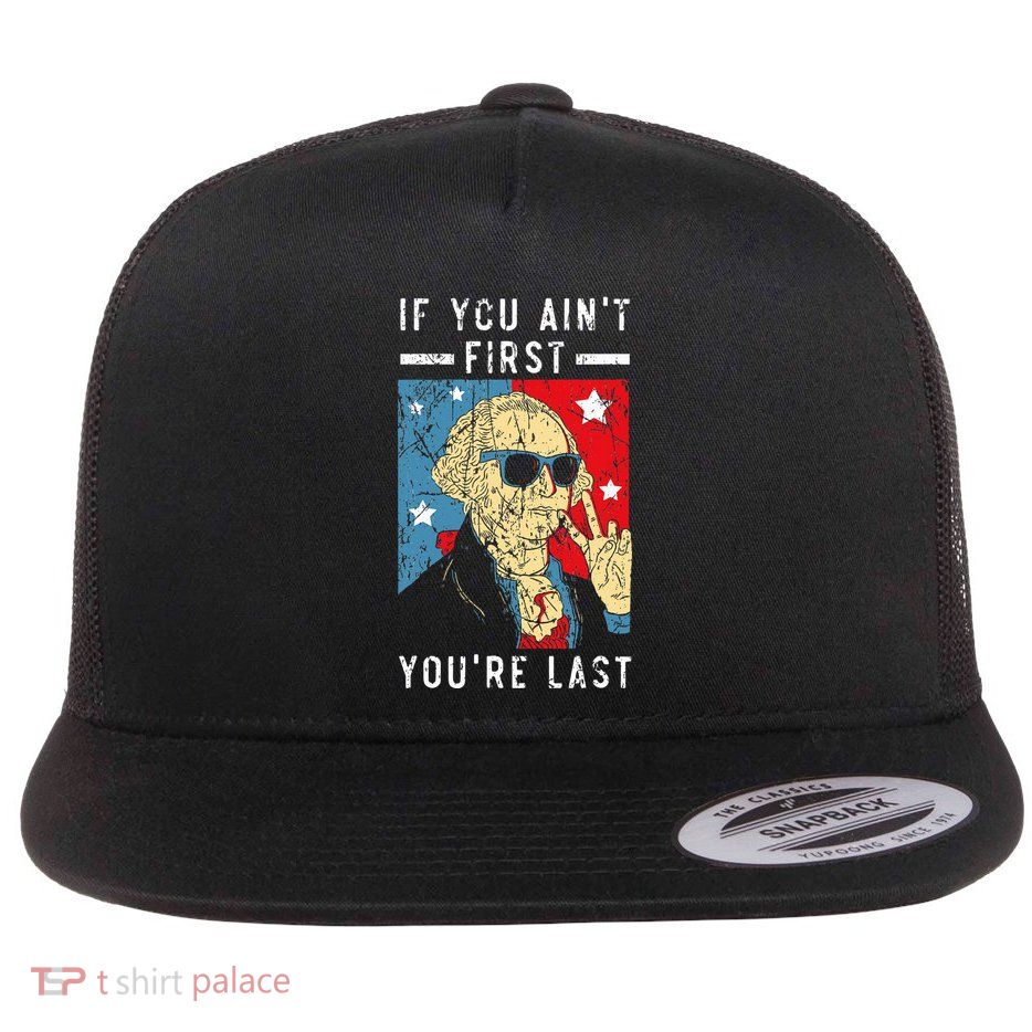 If You AinT First YouRe Last Usa American Flag Flat Bill Trucker Hat
