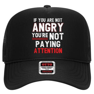 If You Are Not Angry You Are Not Paying Attention High Crown Mesh Back Trucker Hat