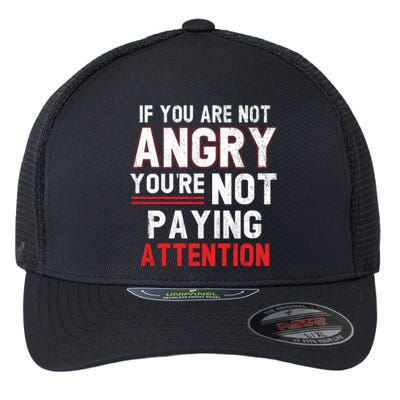 If You Are Not Angry You Are Not Paying Attention Flexfit Unipanel Trucker Cap