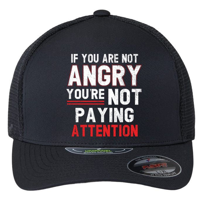 If You Are Not Angry You Are Not Paying Attention Flexfit Unipanel Trucker Cap