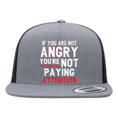 If You Are Not Angry You Are Not Paying Attention Flat Bill Trucker Hat