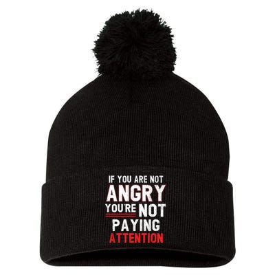 If You Are Not Angry You Are Not Paying Attention Pom Pom 12in Knit Beanie