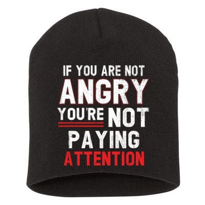 If You Are Not Angry You Are Not Paying Attention Short Acrylic Beanie