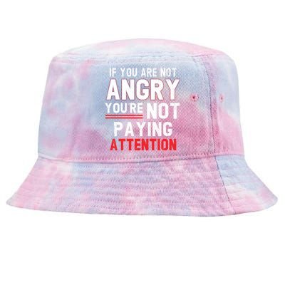 If You Are Not Angry You Are Not Paying Attention Tie-Dyed Bucket Hat