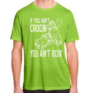 If You Aint Crocin You Aint Rockin Adult ChromaSoft Performance T-Shirt