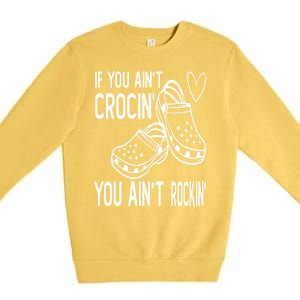 If You Aint Crocin You Aint Rockin Premium Crewneck Sweatshirt