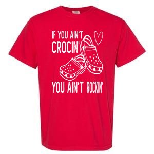 If You Aint Crocin You Aint Rockin Garment-Dyed Heavyweight T-Shirt