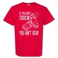 If You Aint Crocin You Aint Rockin Garment-Dyed Heavyweight T-Shirt